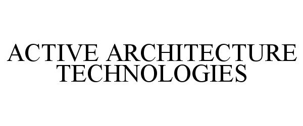 Trademark Logo ACTIVE ARCHITECTURE TECHNOLOGIES