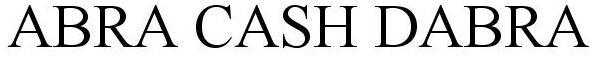 Trademark Logo ABRA CASH DABRA