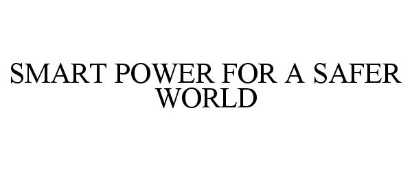 Trademark Logo SMART POWER FOR A SAFER WORLD