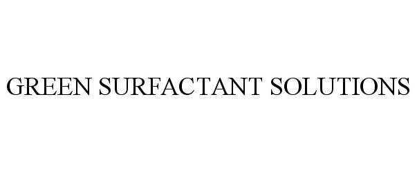 Trademark Logo GREEN SURFACTANT SOLUTIONS