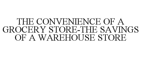  THE CONVENIENCE OF A GROCERY STORE... THE SAVINGS OF A WAREHOUSE STORE