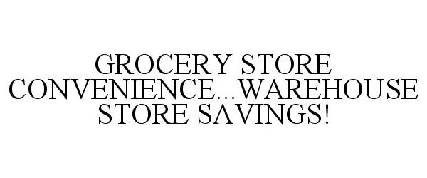  GROCERY STORE CONVENIENCE...WAREHOUSE STORE SAVINGS!