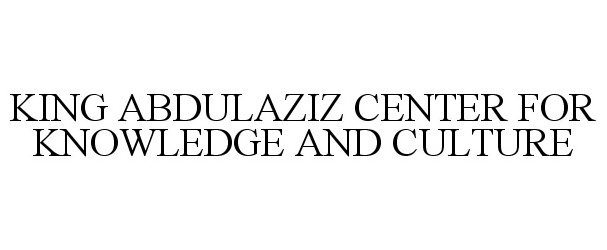 Trademark Logo KING ABDULAZIZ CENTER FOR KNOWLEDGE AND CULTURE