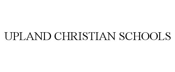 Trademark Logo UPLAND CHRISTIAN SCHOOLS