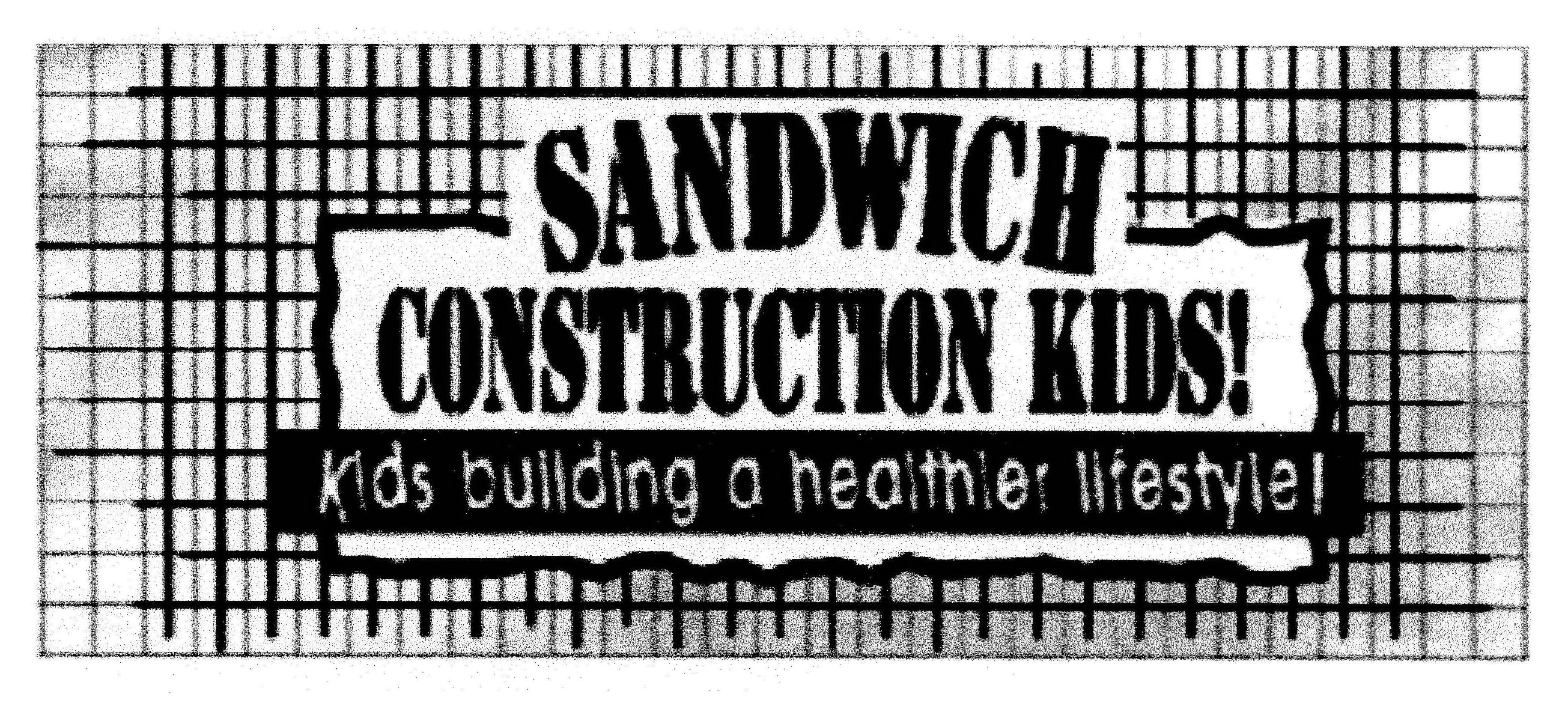 Trademark Logo SANDWICH CONSTRUCTION KIDS! KIDS BUILDING A HEALTHIER LIFESTYLE