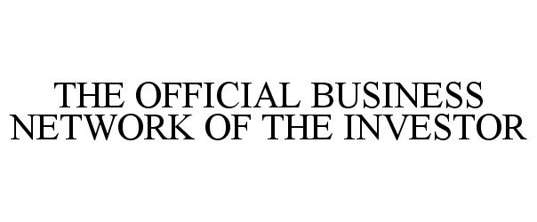 Trademark Logo THE OFFICIAL BUSINESS NETWORK OF THE INVESTOR