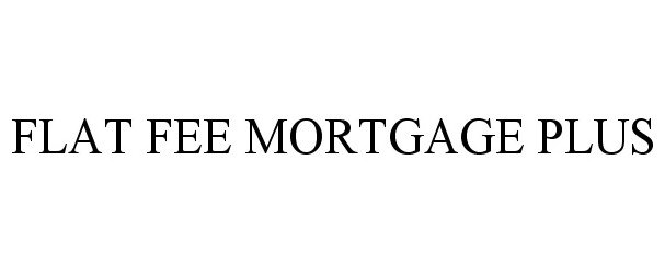  FLAT FEE MORTGAGE PLUS