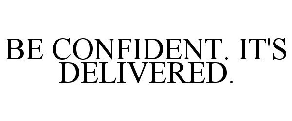  BE CONFIDENT. IT'S DELIVERED.