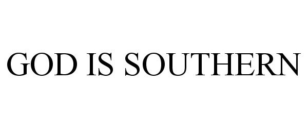Trademark Logo GOD IS SOUTHERN