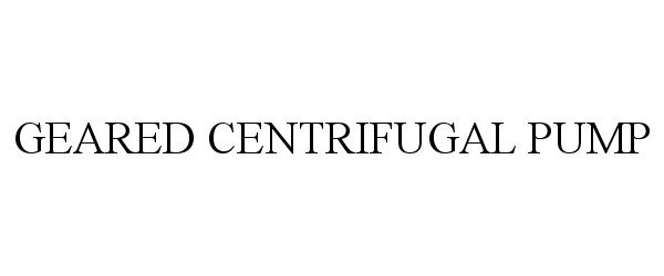 Trademark Logo GEARED CENTRIFUGAL PUMP