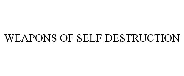 Trademark Logo WEAPONS OF SELF DESTRUCTION