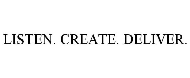  LISTEN. CREATE. DELIVER.