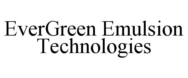  EVERGREEN EMULSION TECHNOLOGIES