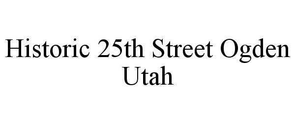 Trademark Logo HISTORIC 25TH STREET OGDEN UTAH