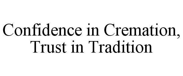 Trademark Logo CONFIDENCE IN CREMATION, TRUST IN TRADITION
