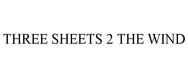 Trademark Logo THREE SHEETS 2 THE WIND