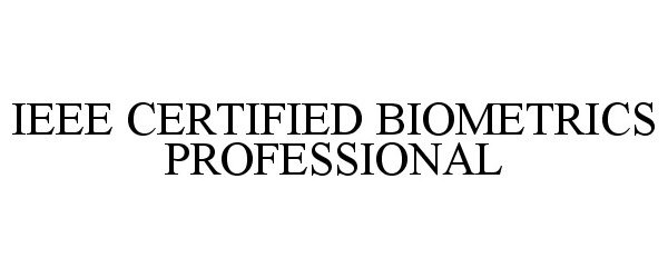 Trademark Logo IEEE CERTIFIED BIOMETRICS PROFESSIONAL
