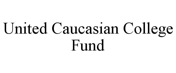 Trademark Logo UNITED CAUCASIAN COLLEGE FUND