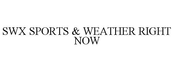 Trademark Logo SWX SPORTS &amp; WEATHER RIGHT NOW