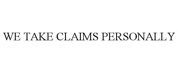  WE TAKE CLAIMS PERSONALLY