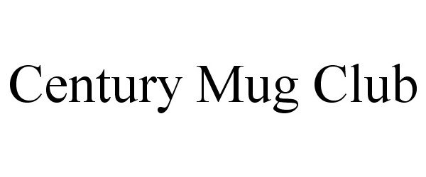 Trademark Logo CENTURY MUG CLUB