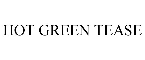 Trademark Logo HOT GREEN TEASE
