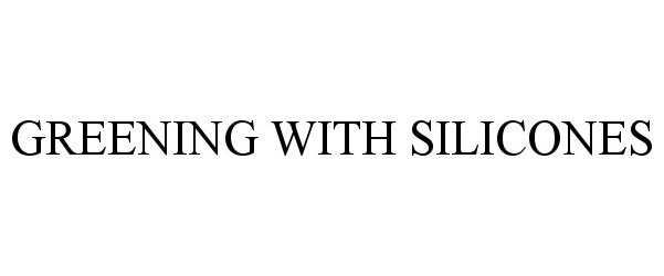 Trademark Logo GREENING WITH SILICONES