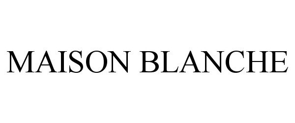 Trademark Logo MAISON BLANCHE