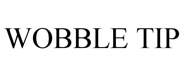 Trademark Logo WOBBLE TIP