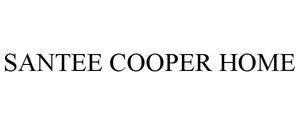 Trademark Logo SANTEE COOPER HOME