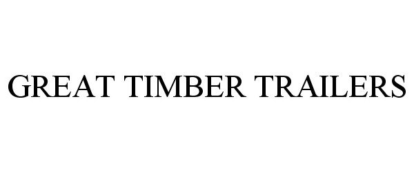 GREAT TIMBER TRAILERS
