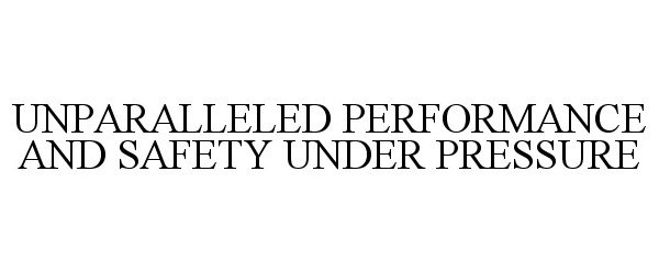  UNPARALLELED PERFORMANCE AND SAFETY UNDER PRESSURE