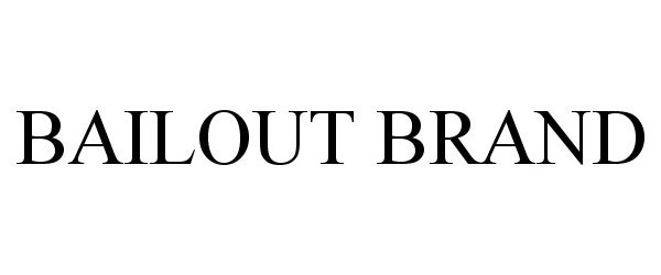 Trademark Logo BAILOUT BRAND