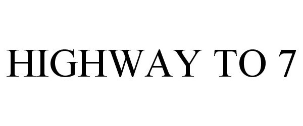 Trademark Logo HIGHWAY TO 7
