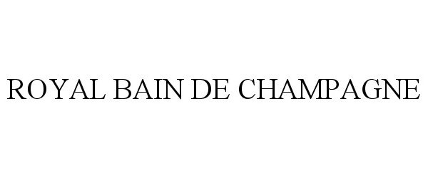 Trademark Logo ROYAL BAIN DE CHAMPAGNE