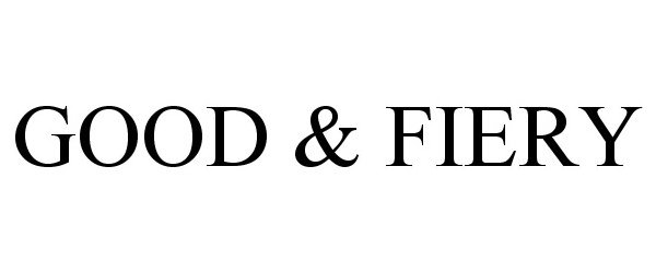 Trademark Logo GOOD &amp; FIERY