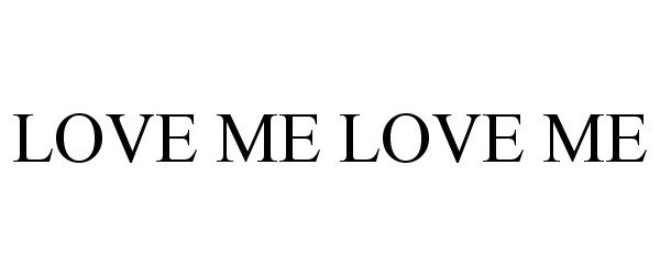 Trademark Logo LOVE ME LOVE ME