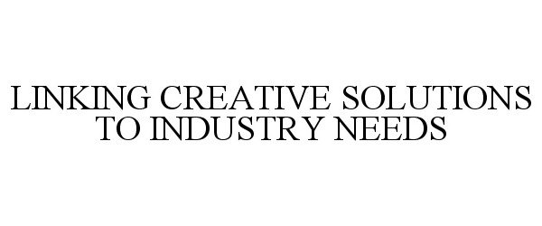  LINKING CREATIVE SOLUTIONS TO INDUSTRY NEEDS