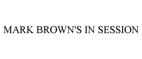 Trademark Logo MARK BROWN'S IN SESSION