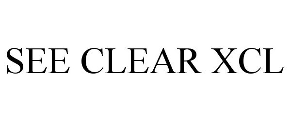 Trademark Logo SEE CLEAR XCL