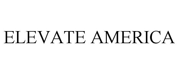 Trademark Logo ELEVATE AMERICA