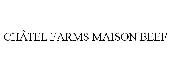 Trademark Logo CHÃTEL FARMS MAISON BEEF
