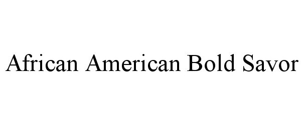 Trademark Logo AFRICAN AMERICAN BOLD SAVOR