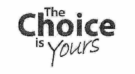 THE CHOICE IS YOURS