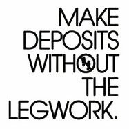 Trademark Logo MAKE DEPOSITS WITHOUT THE LEGWORK.