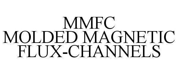  MMFC MOLDED MAGNETIC FLUX-CHANNELS
