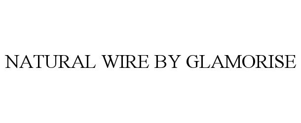  NATURAL WIRE BY GLAMORISE