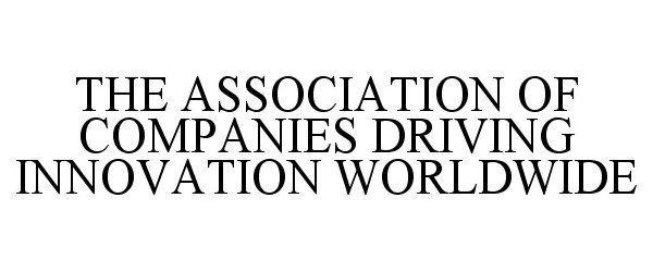  THE ASSOCIATION OF COMPANIES DRIVING INNOVATION WORLDWIDE