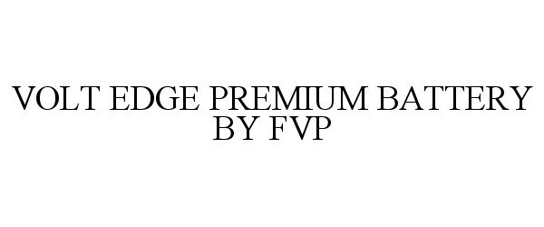 Trademark Logo VOLT EDGE PREMIUM BATTERY BY FVP
