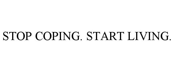 Trademark Logo STOP COPING. START LIVING.